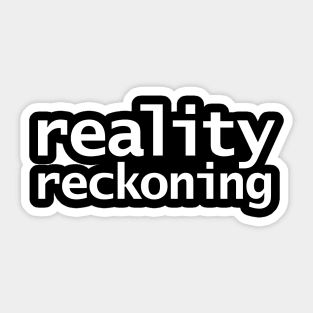 Reality Reckoning Sticker